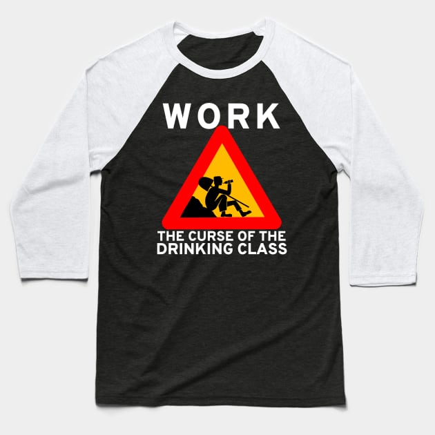 Work The Curse Of The Drinking Class - Meme, Leftist, Sign, Worker, Drinking Baseball T-Shirt by SpaceDogLaika